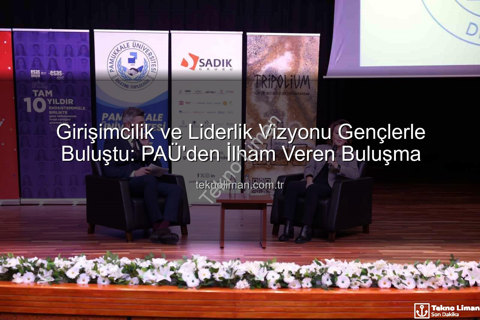 girişimcilik ve liderlik - Girişimcilik ve Liderlik Vizyonu Gençlerle Buluştu: PAÜ'den İlham Veren Buluşma