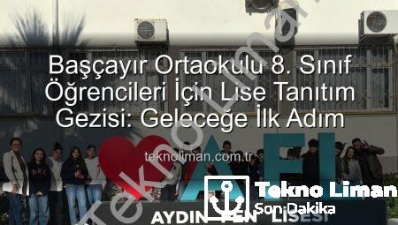 Başçayır Ortaokulu 8. Sınıf Öğrencileri İçin Lise Tanıtım Gezisi: Geleceğe İlk Adım