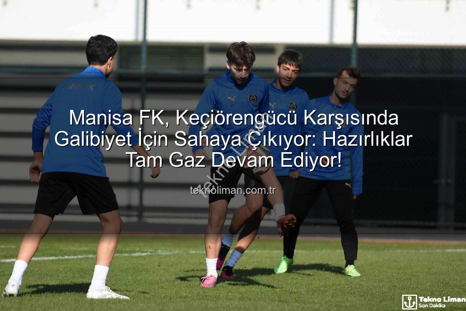 Manisa FK, Keçiörengücü Karşısında Galibiyet İçin Sahaya Çıkıyor: Hazırlıklar Tam Gaz Devam Ediyor!