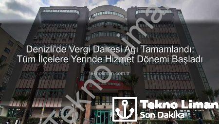 Denizli’de Vergi Dairesi Ağı Tamamlandı: Tüm İlçelere Yerinde Hizmet Dönemi Başladı