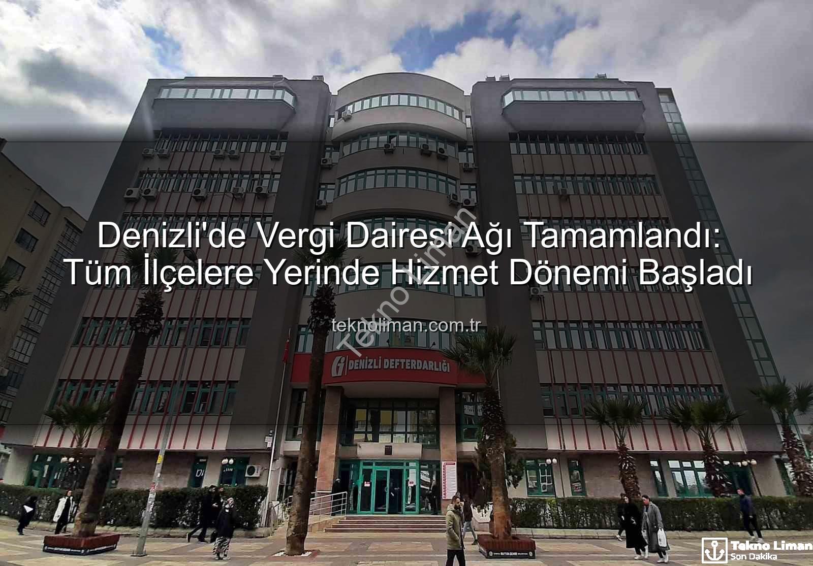 Denizli vergi dairesi - Denizli'de Vergi Dairesi Ağı Tamamlandı: Tüm İlçelere Yerinde Hizmet Dönemi Başladı
