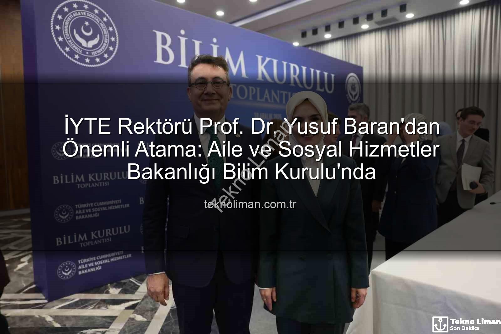 Yusuf Baran - İYTE Rektörü Prof. Dr. Yusuf Baran'dan Önemli Atama: Aile ve Sosyal Hizmetler Bakanlığı Bilim Kurulu'nda