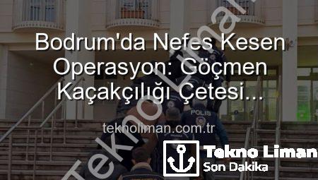 Bodrum’da Nefes Kesen Operasyon: Göçmen Kaçakçılığı Çetesi Çökertildi, 3 Kişi Tutuklandı