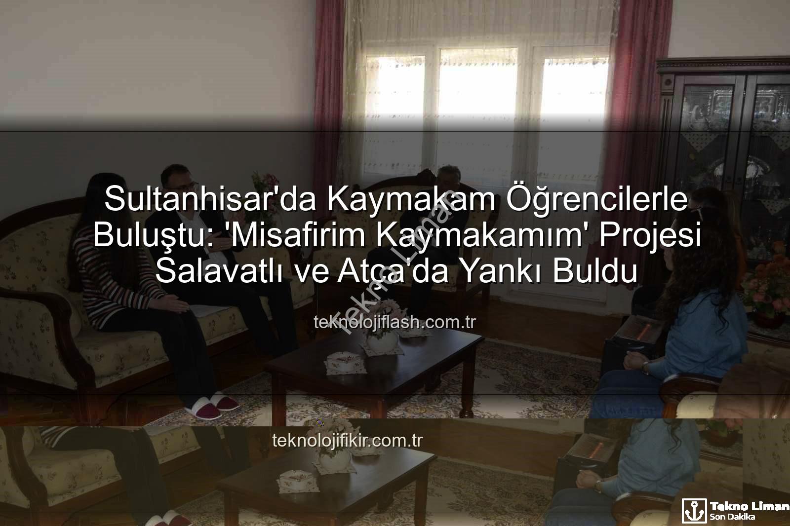 Misafirim Kaymakamım - Sultanhisar'da 'Misafirim Kaymakamım' Projesiyle Eğitimde Yeni Bir Dönem Başlıyor: Öğrencilerle Buluşma