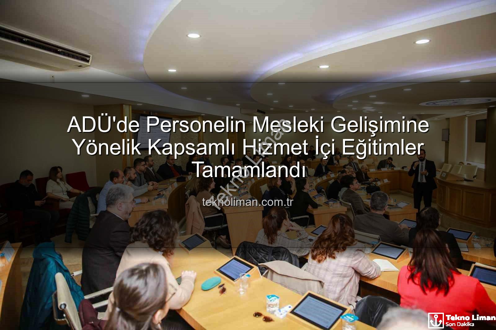 hizmet içi eğitim - ADÜ'de Personelin Mesleki Gelişimine Yönelik Kapsamlı Hizmet İçi Eğitimler Tamamlandı