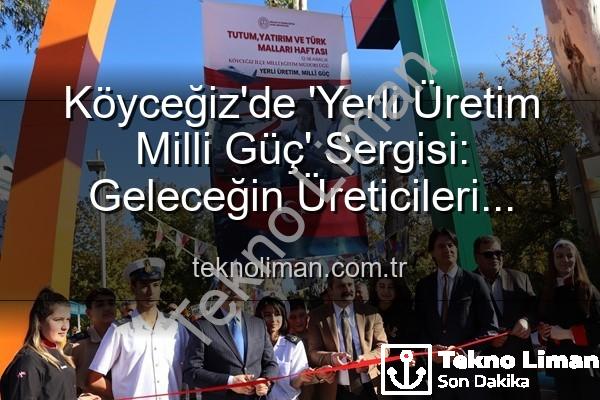 yerli üretim milli güç - Köyceğiz'de 'Yerli Üretim Milli Güç' Sergisi: Geleceğin Üreticileri Sahne Aldı