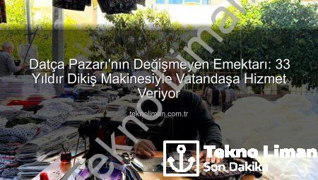Datça Pazarı’nın Değişmeyen Emektarı: 33 Yıldır Dikiş Makinesiyle Vatandaşa Hizmet Veriyor