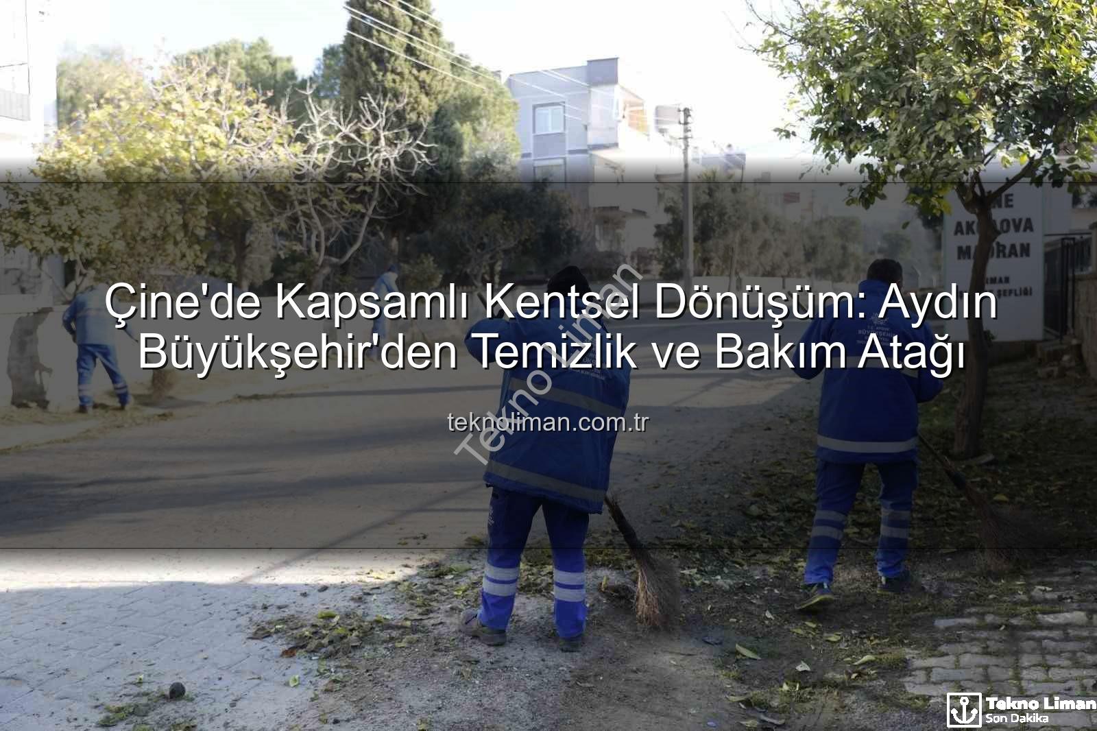 Çine kentsel bakım - Çine'de Kapsamlı Kentsel Dönüşüm: Aydın Büyükşehir'den Temizlik ve Bakım Atağı