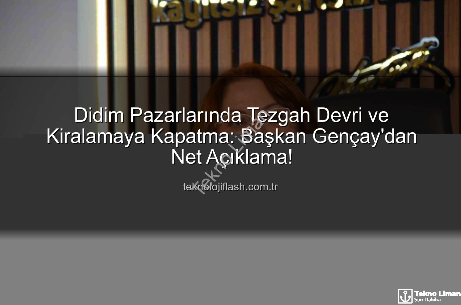 pazar tezgahı kiralama - Didim Pazarlarında Tezgah Kiralamak ve Devretmek Mümkün Değil: Başkan Gençay'dan Net Açıklama