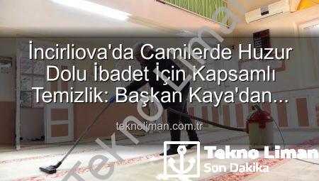 İncirliova’da Camilerde Huzur Dolu İbadet İçin Kapsamlı Temizlik: Başkan Kaya’dan Açıklama