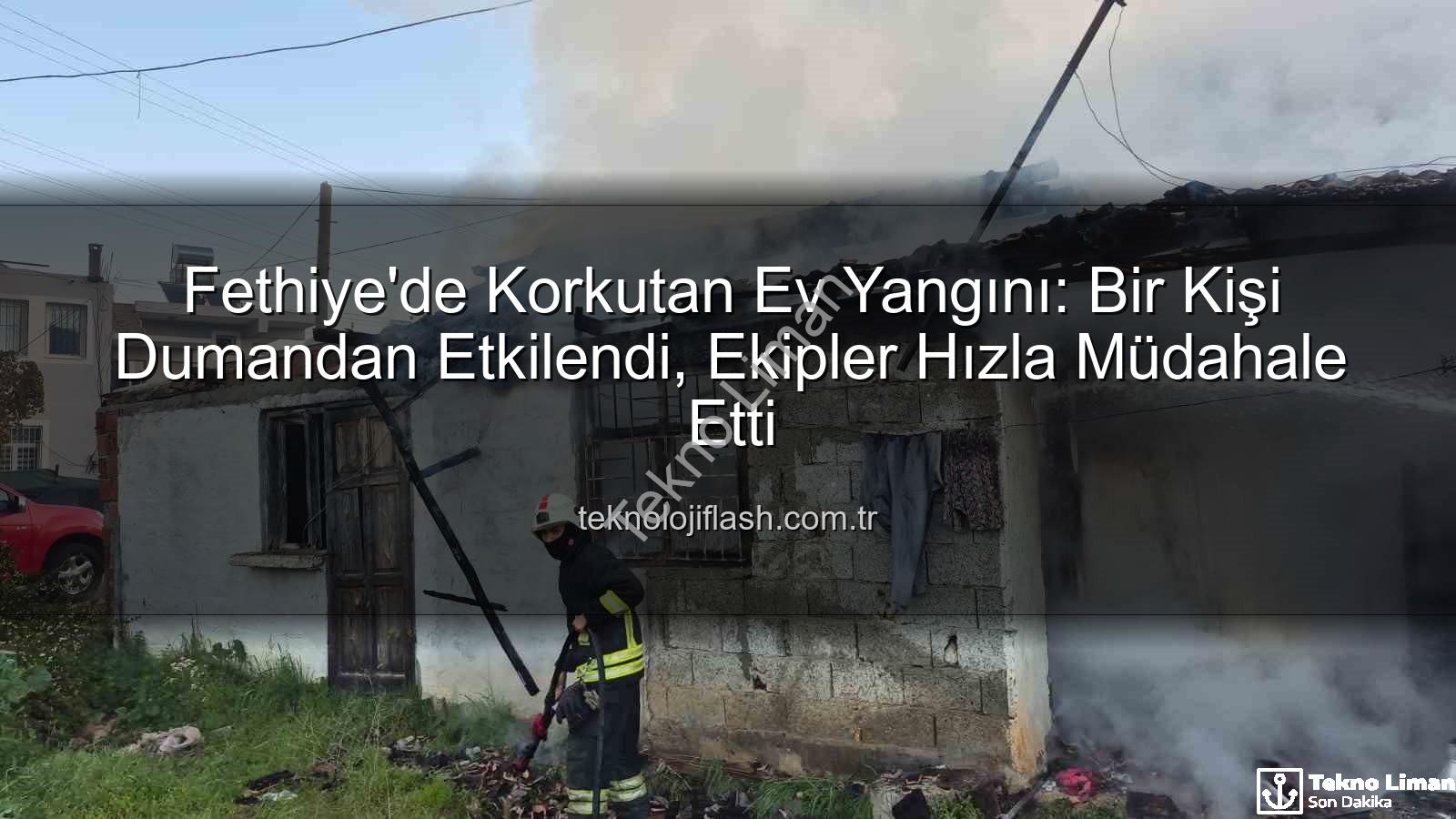 Fethiye ev yangını - Fethiye'de Korkutan Ev Yangını: Bir Vatandaş Dumandan Etkilendi, Bölgede İnceleme Başlatıldı