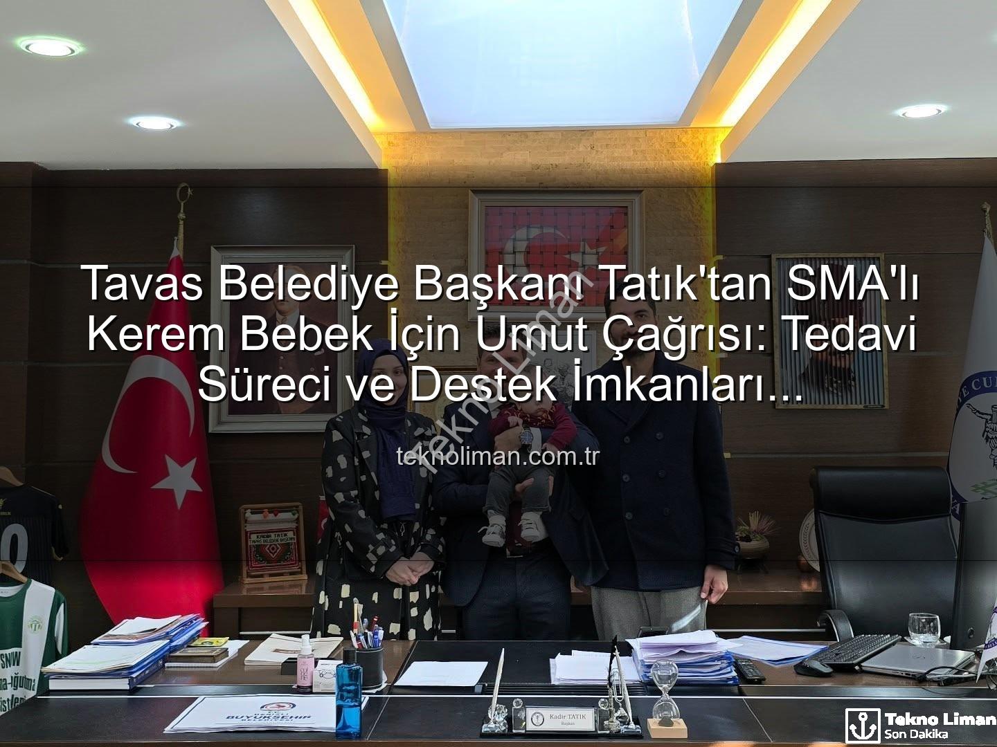Kerem Bebek SMA - Tavas Belediye Başkanı Tatık'tan SMA'lı Kerem Bebek İçin Umut Çağrısı: Tedavi Süreci ve Destek İmkanları Değerlendirildi