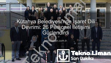 Kütahya Belediyesi’nde İşaret Dili Devrimi: 26 Personel İletişimi Güçlendirdi