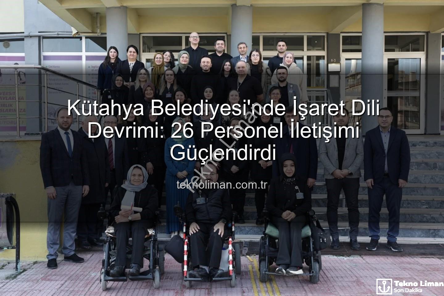 işaret dili eğitimi - Kütahya Belediyesi'nde İşaret Dili Devrimi: 26 Personel İletişimi Güçlendirdi