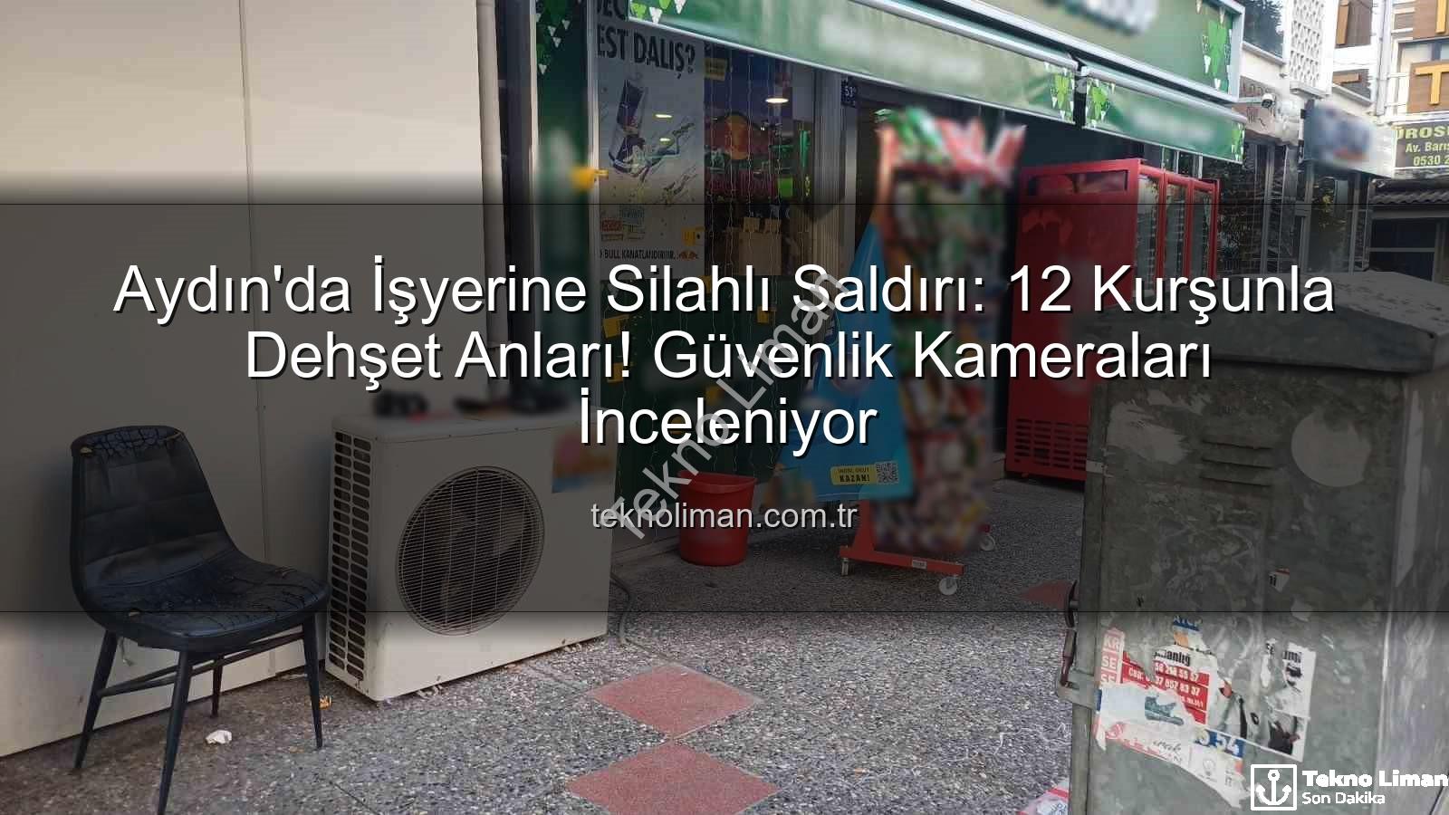 işyerine silahlı saldırı - Aydın'da İşyerine Silahlı Saldırı: 12 Kurşunla Dehşet Anları! Güvenlik Kameraları İnceleniyor