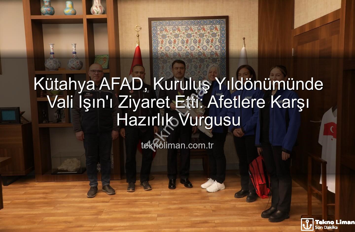 Kütahya AFAD - Kütahya AFAD, Kuruluş Yıldönümünde Vali Işın'ı Ziyaret Etti: Afetlere Karşı Hazırlık Vurgusu