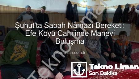 Şuhut’ta Sabah Namazı Bereketi: Efe Köyü Camiinde Manevi Buluşma