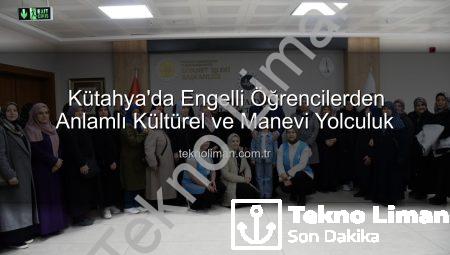 Kütahya’da Engelli Öğrencilerden Anlamlı Kültürel ve Manevi Yolculuk