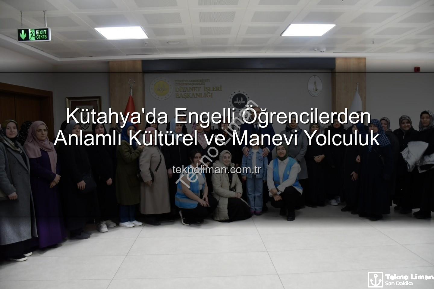 engelli öğrenciler - Kütahya'da Engelli Öğrencilerden Anlamlı Kültürel ve Manevi Yolculuk