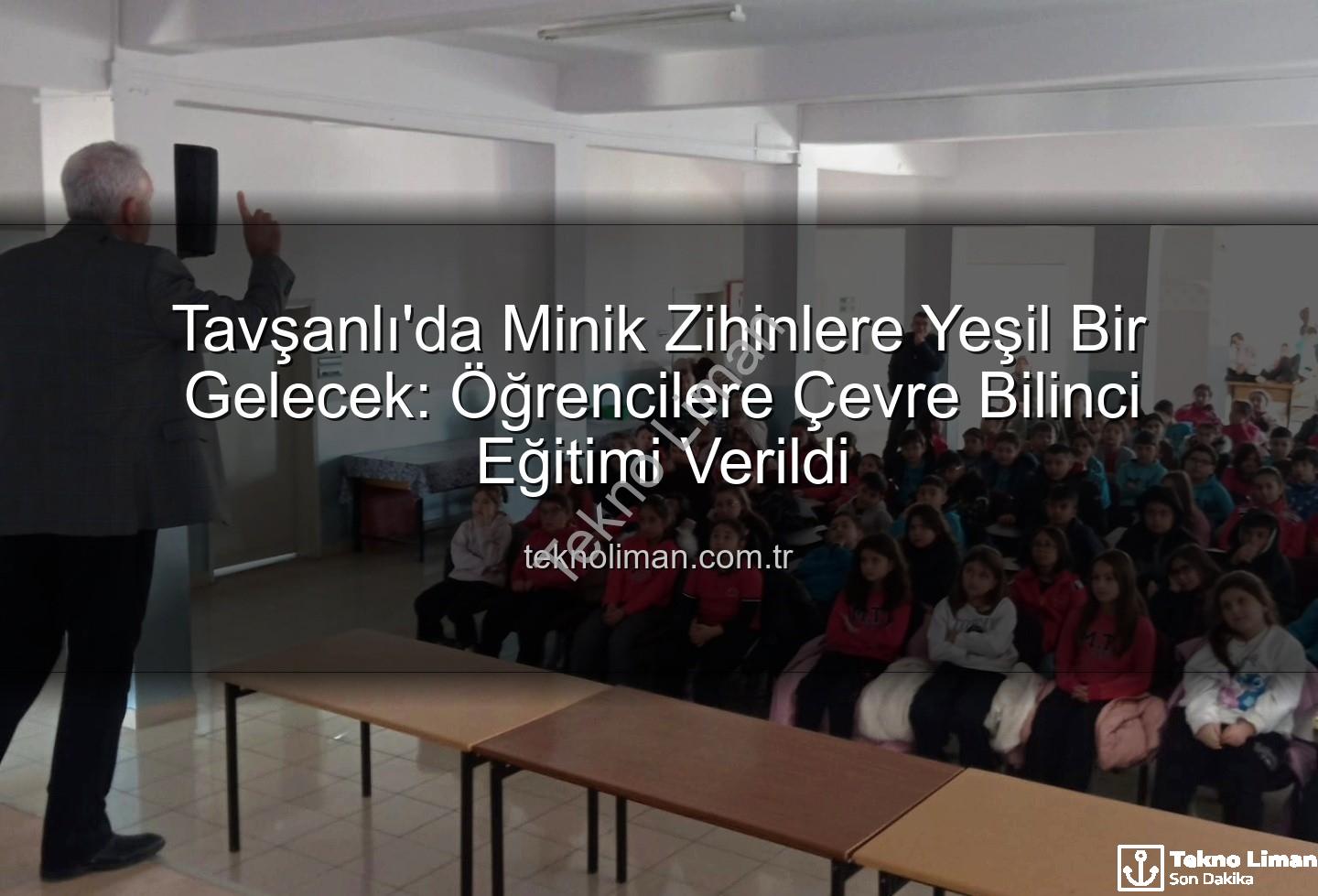 çevre eğitimi - Tavşanlı'da Minik Zihinlere Yeşil Bir Gelecek: Öğrencilere Çevre Bilinci Eğitimi Verildi