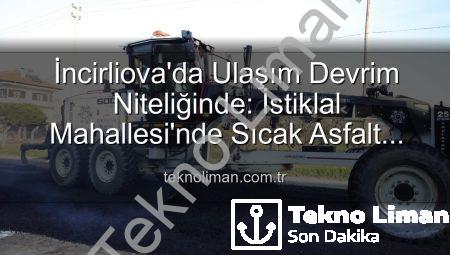 İncirliova’da Ulaşım Devrim Niteliğinde: İstiklal Mahallesi’nde Sıcak Asfalt Hamlesi