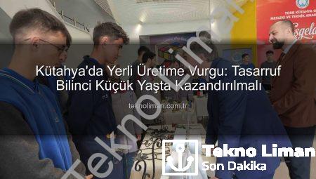 Kütahya’da Yerli Üretime Vurgu: Tasarruf Bilinci Küçük Yaşta Kazandırılmalı