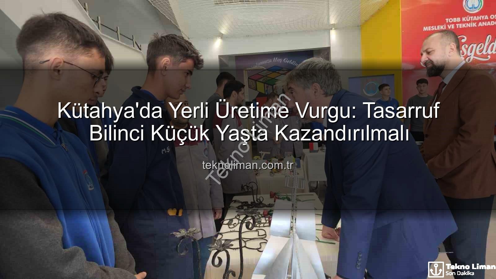 yerli üretim - Kütahya'da Yerli Üretime Vurgu: Tasarruf Bilinci Küçük Yaşta Kazandırılmalı