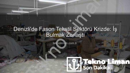 Denizli’de Fason Tekstil Sektörü Krizde: İş Bulmak Zorlaştı