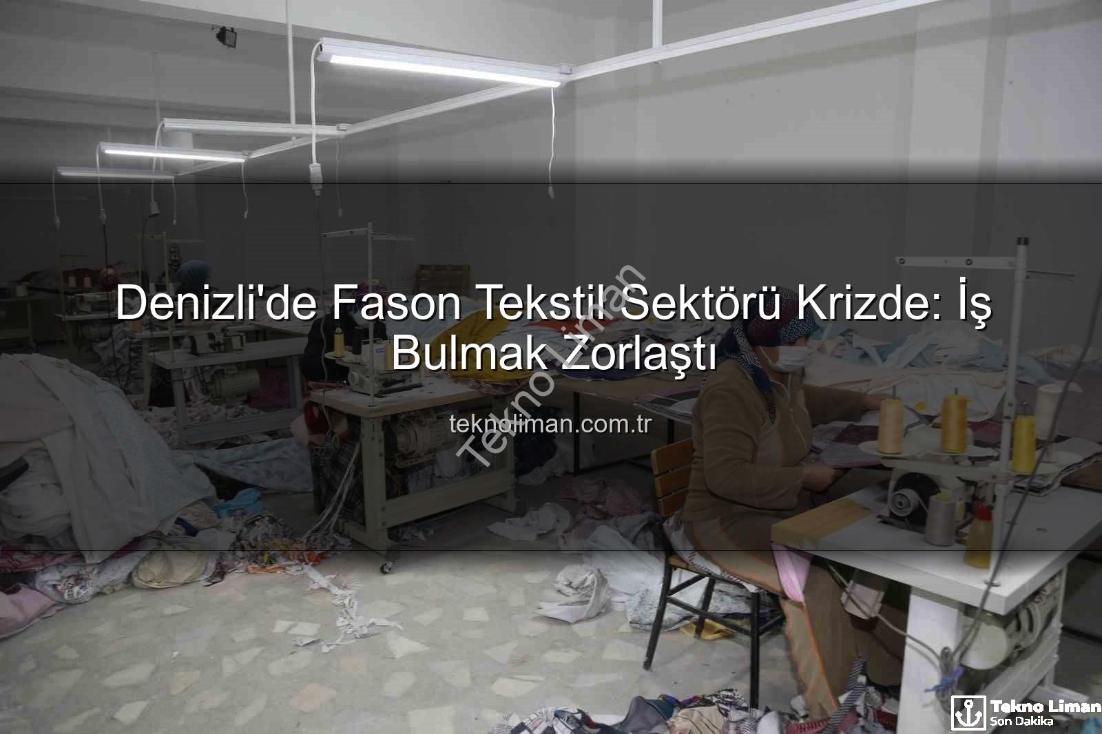 fason tekstil - Denizli'de Fason Tekstil Sektörü Krizde: İş Bulmak Zorlaştı