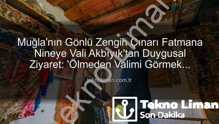 Muğla’nın Gönlü Zengin Çınarı Fatmana Nineye Vali Akbıyık’tan Duygusal Ziyaret: ‘Ölmeden Valimi Görmek İstedim’