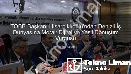 TOBB Başkanı Hisarcıklıoğlu’ndan Denizli İş Dünyasına Moral: Dijital ve Yeşil Dönüşüm Vurgusu