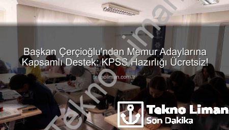 Başkan Çerçioğlu’ndan Memur Adaylarına Kapsamlı Destek: KPSS Hazırlığı Ücretsiz!