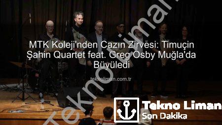 MTK Koleji’nden Cazın Zirvesi: Timuçin Şahin Quartet feat. Greg Osby Muğla’da Büyüledi