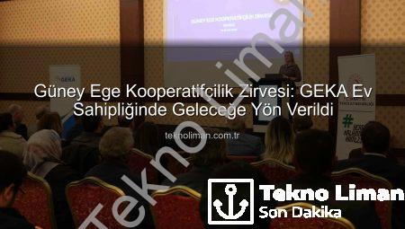 Güney Ege Kooperatifçilik Zirvesi: GEKA Ev Sahipliğinde Geleceğe Yön Verildi