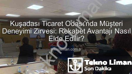 Kuşadası Ticaret Odası’nda Müşteri Deneyimi Zirvesi: Rekabet Avantajı Nasıl Elde Edilir?