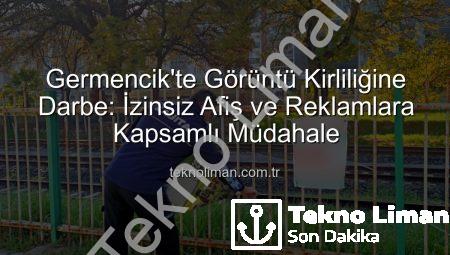 Germencik’te Görüntü Kirliliğine Darbe: İzinsiz Afiş ve Reklamlara Kapsamlı Müdahale
