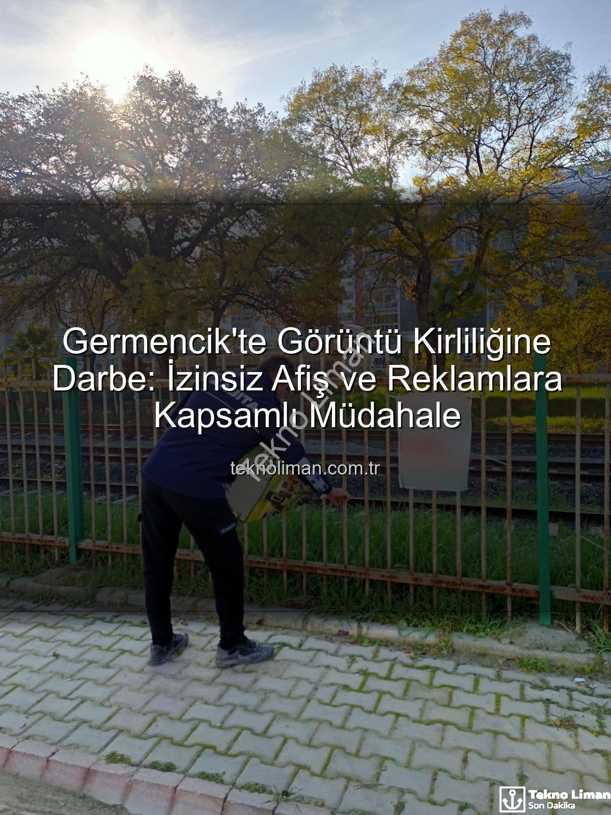 izinsiz afişler - Germencik'te Görüntü Kirliliğine Darbe: İzinsiz Afiş ve Reklamlara Kapsamlı Müdahale
