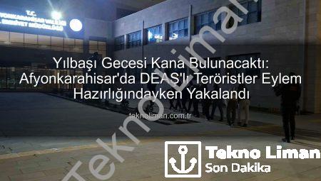 Yılbaşı Gecesi Kana Bulunacaktı: Afyonkarahisar’da DEAŞ’lı Teröristler Eylem Hazırlığındayken Yakalandı