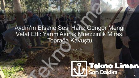 Aydın’ın Efsane Sesi Hafız Güngör Mengi Vefat Etti: Yarım Asırlık Müezzinlik Mirası Toprağa Kavuştu