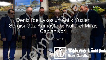 Denizli’de Lykos’un Antik Yüzleri Sergisi Büyüledi: Kültürel Miras Göz Kamaştırıyor
