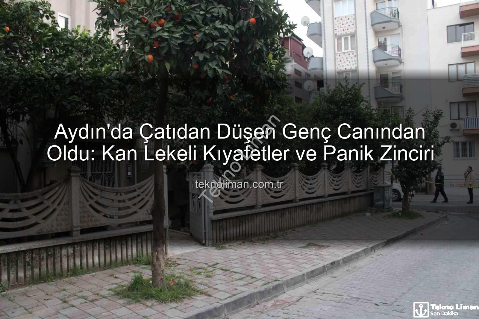 çatıdan düşen genç - Aydın'da Çatıdan Düşen Genç Canından Oldu: Kan Lekeli Kıyafetler ve Panik Zinciri